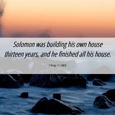 Picture 06 - 1 Kings 7:1 WEB - Solomon was building his own house thirteen - Bible Verse Picture