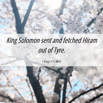 Picture 06 - 1 Kings 7:13 WEB - King Solomon sent and fetched Hiram out of - Bible Verse Picture