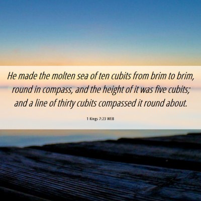 Picture 06 - 1 Kings 7:23 WEB - He made the molten sea of ten cubits from brim to - Bible Verse Picture