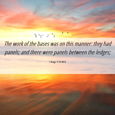 Picture 06 - 1 Kings 7:28 WEB - The work of the bases was on this manner: they - Bible Verse Picture