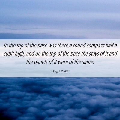 Picture 06 - 1 Kings 7:35 WEB - In the top of the base was there a round compass - Bible Verse Picture