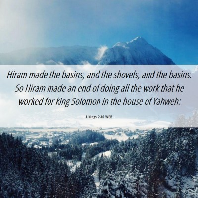 Picture 06 - 1 Kings 7:40 WEB - Hiram made the basins, and the shovels, and the - Bible Verse Picture