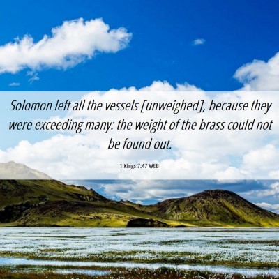 Picture 06 - 1 Kings 7:47 WEB - Solomon left all the vessels [unweighed], because - Bible Verse Picture