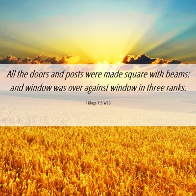 Picture 06 - 1 Kings 7:5 WEB - All the doors and posts were made square with - Bible Verse Picture