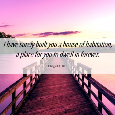 Picture 06 - 1 Kings 8:13 WEB - I have surely built you a house of habitation, a - Bible Verse Picture