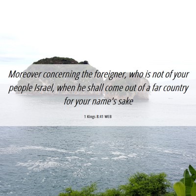 Picture 06 - 1 Kings 8:41 WEB - Moreover concerning the foreigner, who is not of - Bible Verse Picture