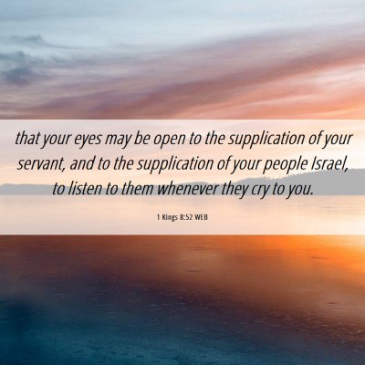 Picture 06 - 1 Kings 8:52 WEB - that your eyes may be open to the supplication of - Bible Verse Picture