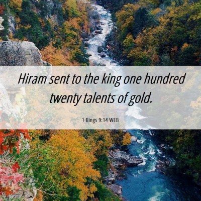 Picture 06 - 1 Kings 9:14 WEB - Hiram sent to the king one hundred twenty talents - Bible Verse Picture