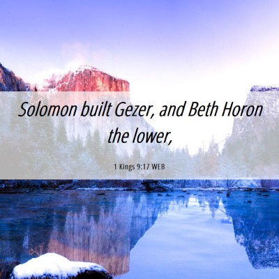Picture 06 - 1 Kings 9:17 WEB - Solomon built Gezer, and Beth Horon the - Bible Verse Picture
