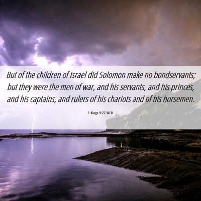 Picture 06 - 1 Kings 9:22 WEB - But of the children of Israel did Solomon make no - Bible Verse Picture