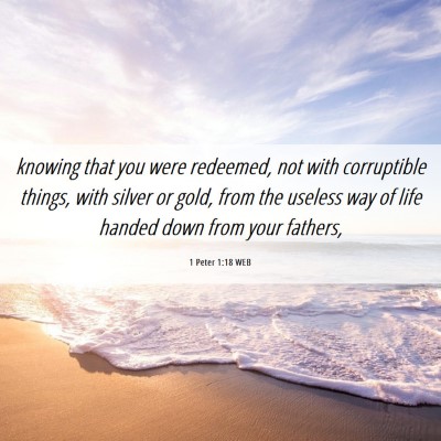 Picture 06 - 1 Peter 1:18 WEB - knowing that you were redeemed, not with - Bible Verse Picture
