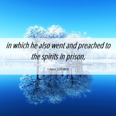 Picture 06 - 1 Peter 3:19 WEB - in which he also went and preached to the spirits - Bible Verse Picture