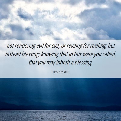 Picture 06 - 1 Peter 3:9 WEB - not rendering evil for evil, or reviling for - Bible Verse Picture