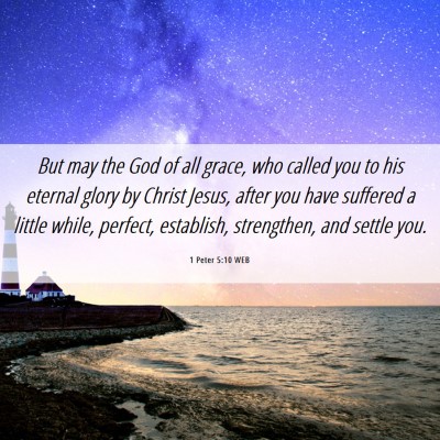 Picture 06 - 1 Peter 5:10 WEB - But may the God of all grace, who called you to - Bible Verse Picture