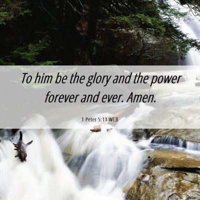 Picture 06 - 1 Peter 5:11 WEB - To him be the glory and the power forever and - Bible Verse Picture