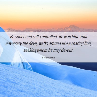 Picture 06 - 1 Peter 5:8 WEB - Be sober and self-controlled. Be watchful. Your - Bible Verse Picture