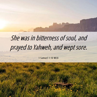 Picture 06 - 1 Samuel 1:10 WEB - She was in bitterness of soul, and prayed to - Bible Verse Picture