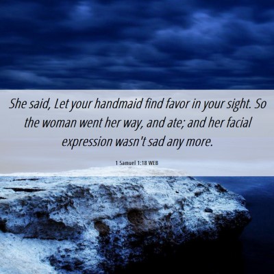 Picture 06 - 1 Samuel 1:18 WEB - She said, Let your handmaid find favor in your - Bible Verse Picture