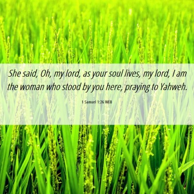 Picture 06 - 1 Samuel 1:26 WEB - She said, Oh, my lord, as your soul lives, my - Bible Verse Picture