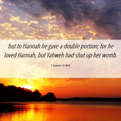 Picture 06 - 1 Samuel 1:5 WEB - but to Hannah he gave a double portion; for he - Bible Verse Picture