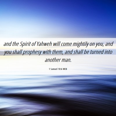 Picture 06 - 1 Samuel 10:6 WEB - and the Spirit of Yahweh will come mightily on - Bible Verse Picture