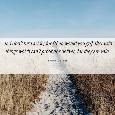Picture 06 - 1 Samuel 12:21 WEB - and don't turn aside; for [then would you go] - Bible Verse Picture