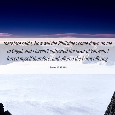 Picture 06 - 1 Samuel 13:12 WEB - therefore said I, Now will the Philistines come - Bible Verse Picture