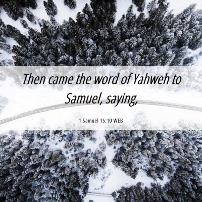 Picture 06 - 1 Samuel 15:10 WEB - Then came the word of Yahweh to Samuel, - Bible Verse Picture