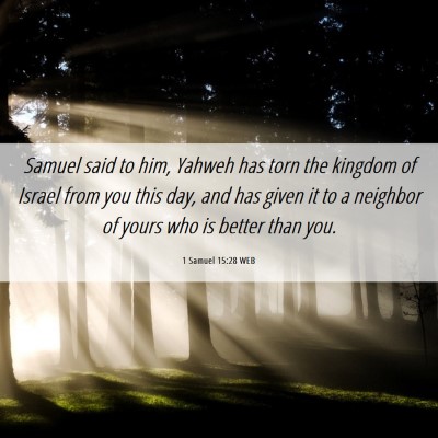 Picture 06 - 1 Samuel 15:28 WEB - Samuel said to him, Yahweh has torn the kingdom - Bible Verse Picture