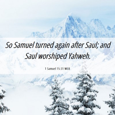 Picture 06 - 1 Samuel 15:31 WEB - So Samuel turned again after Saul; and Saul - Bible Verse Picture
