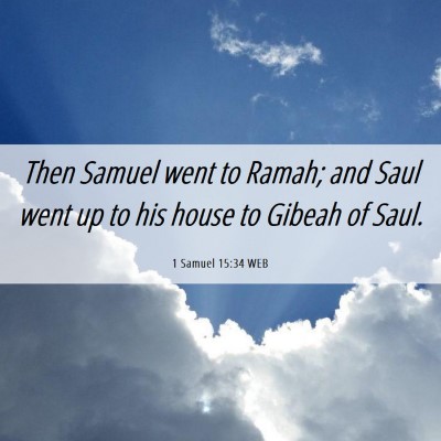 Picture 06 - 1 Samuel 15:34 WEB - Then Samuel went to Ramah; and Saul went up to - Bible Verse Picture