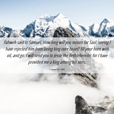 Picture 06 - 1 Samuel 16:1 WEB - Yahweh said to Samuel, How long will you mourn - Bible Verse Picture