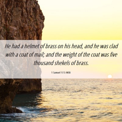 Picture 06 - 1 Samuel 17:5 WEB - He had a helmet of brass on his head, and he was - Bible Verse Picture