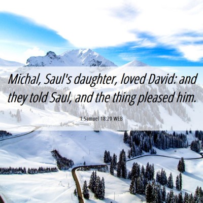 Picture 06 - 1 Samuel 18:20 WEB - Michal, Saul's daughter, loved David: and they - Bible Verse Picture