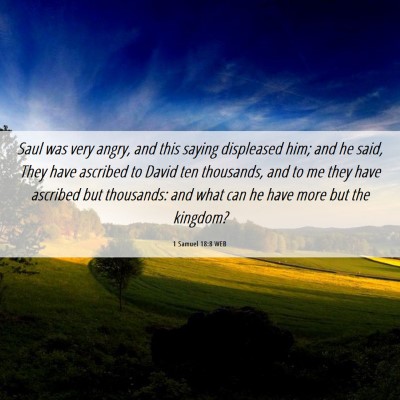 Picture 06 - 1 Samuel 18:8 WEB - Saul was very angry, and this saying displeased - Bible Verse Picture