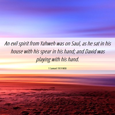 Picture 06 - 1 Samuel 19:9 WEB - An evil spirit from Yahweh was on Saul, as he sat - Bible Verse Picture