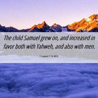 Picture 06 - 1 Samuel 2:26 WEB - The child Samuel grew on, and increased in favor - Bible Verse Picture