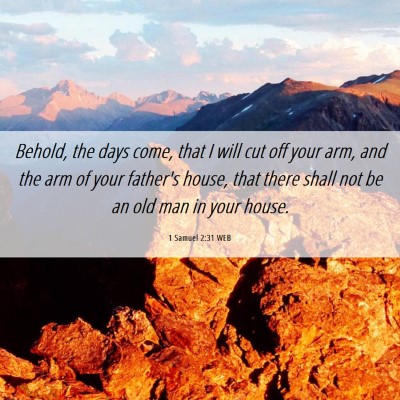 Picture 06 - 1 Samuel 2:31 WEB - Behold, the days come, that I will cut off your - Bible Verse Picture