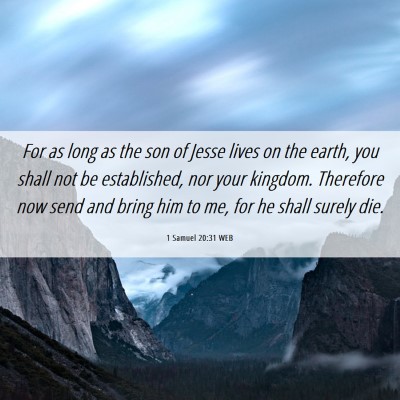 Picture 06 - 1 Samuel 20:31 WEB - For as long as the son of Jesse lives on the - Bible Verse Picture