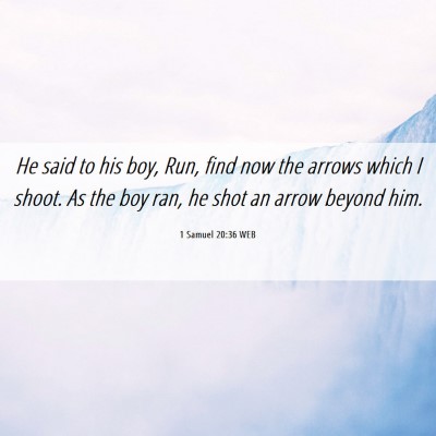 Picture 06 - 1 Samuel 20:36 WEB - He said to his boy, Run, find now the arrows - Bible Verse Picture