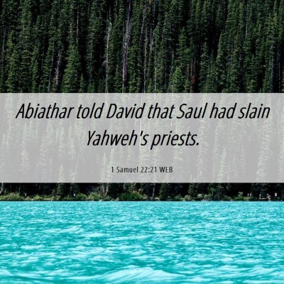 Picture 06 - 1 Samuel 22:21 WEB - Abiathar told David that Saul had slain Yahweh's - Bible Verse Picture