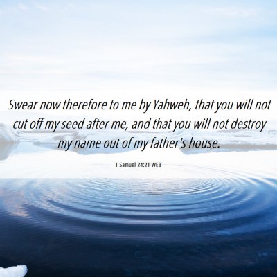 Picture 06 - 1 Samuel 24:21 WEB - Swear now therefore to me by Yahweh, that you - Bible Verse Picture