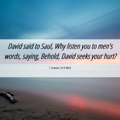 Picture 06 - 1 Samuel 24:9 WEB - David said to Saul, Why listen you to men's - Bible Verse Picture