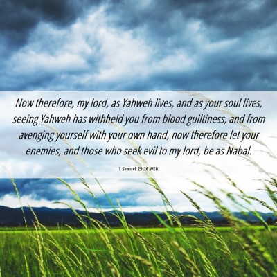 Picture 06 - 1 Samuel 25:26 WEB - Now therefore, my lord, as Yahweh lives, and as - Bible Verse Picture