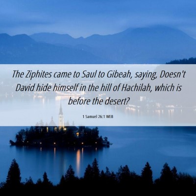 Picture 06 - 1 Samuel 26:1 WEB - The Ziphites came to Saul to Gibeah, saying, - Bible Verse Picture