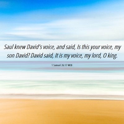 Picture 06 - 1 Samuel 26:17 WEB - Saul knew David's voice, and said, Is this your - Bible Verse Picture