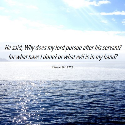 Picture 06 - 1 Samuel 26:18 WEB - He said, Why does my lord pursue after his - Bible Verse Picture