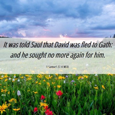 Picture 06 - 1 Samuel 27:4 WEB - It was told Saul that David was fled to Gath: and - Bible Verse Picture