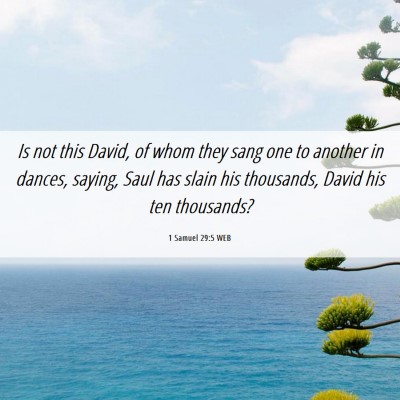 Picture 06 - 1 Samuel 29:5 WEB - Is not this David, of whom they sang one to - Bible Verse Picture