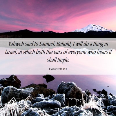 Picture 06 - 1 Samuel 3:11 WEB - Yahweh said to Samuel, Behold, I will do a thing - Bible Verse Picture